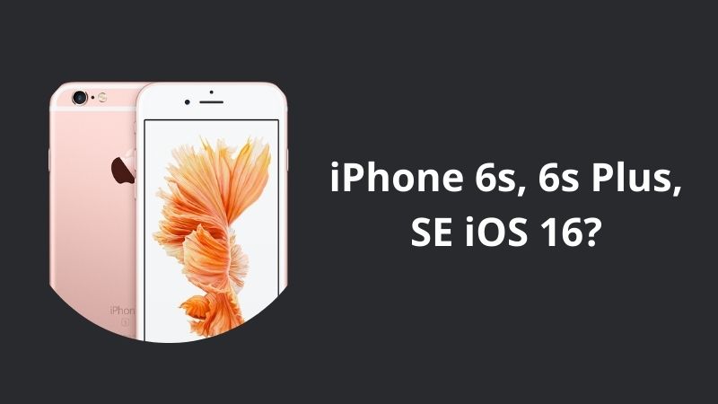 iPhone 6s, 6s Plus, SE iOS 16