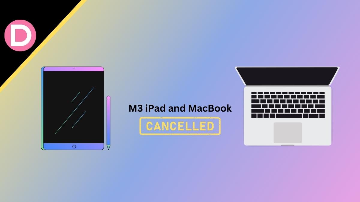 M3 iPad MacBook cancelled 2023