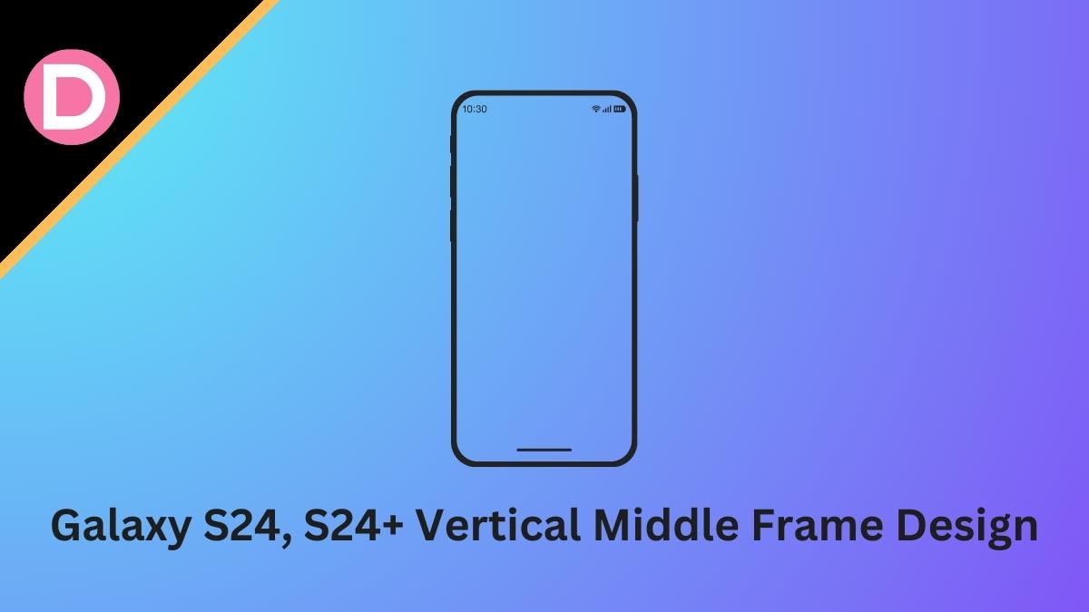 Galaxy S24, S24 plus Vertical Middle Frame Design