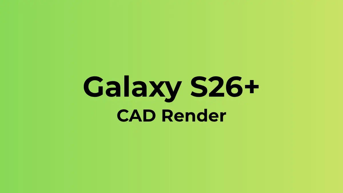 Samsung Galaxy S26+ New Leaked CAD Render & What They Reveal