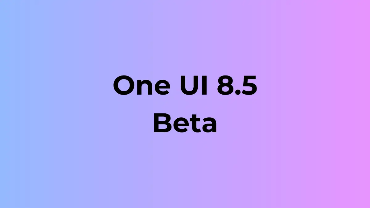 One UI 8.5 Beta launched with these devices — Galaxy S25 series gets early access