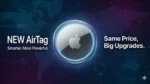 Apple Unveils a Smarter, More Powerful AirTag, Same Price, Big Upgrades