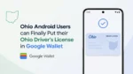 Ohio Android Users can Finally Put their Ohio Driver's License in Google Wallet article featured image