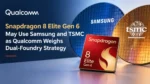 Snapdragon 8 Elite Gen 6 May Use Samsung and TSMC as Qualcomm Weighs Dual-Foundry Strategy article featured image