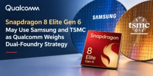 Snapdragon 8 Elite Gen 6 May Use Samsung and TSMC as Qualcomm Weighs Dual-Foundry Strategy
